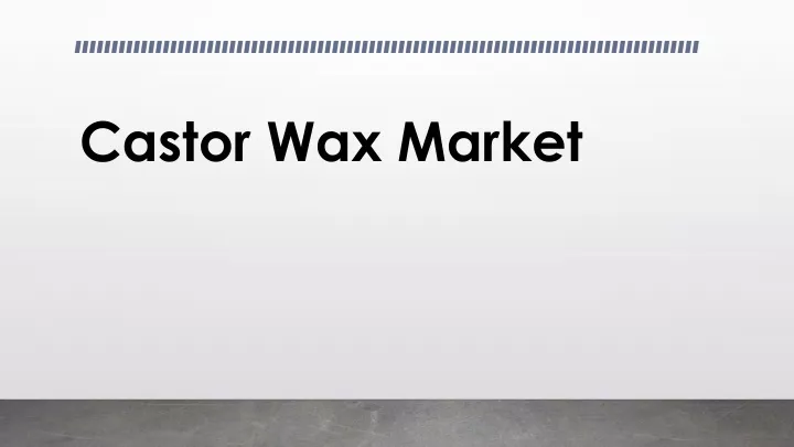 castor wax market
