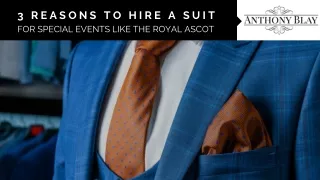3 Reasons to Hire a Suit for Special Events Like the Royal Ascot