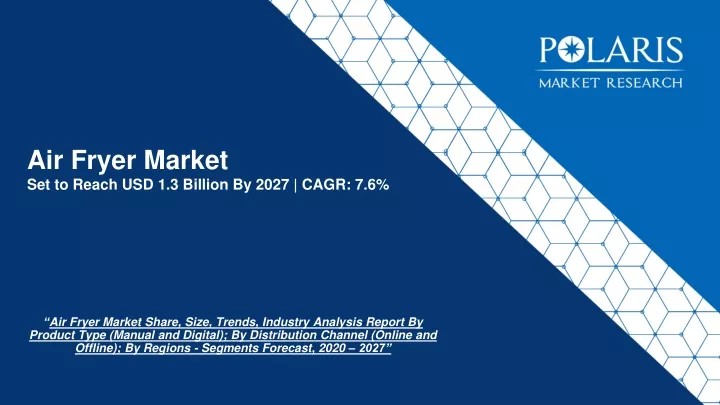 air fryer market set to reach usd 1 3 billion by 2027 cagr 7 6