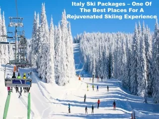 Italy Ski Packages – One Of The Best Places For A Rejuvenated Skiing Experience
