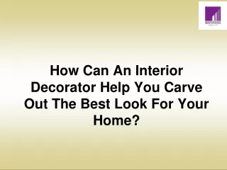 How Can An Interior Decorator Help You Carve Out The Best Look For Your Home.