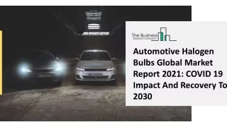 Automotive Halogen Bulbs Global Market Report 2021 COVID 19 Impact And Recovery To 2030