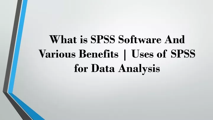 what is spss software and various benefits uses of spss for data analysis