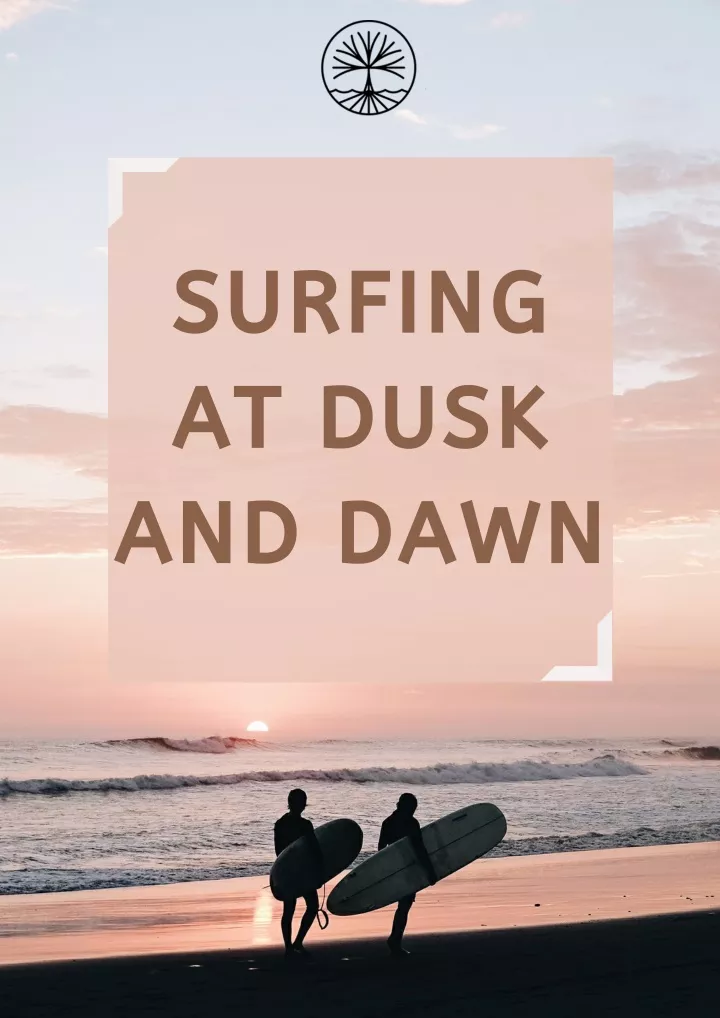 surfing at dusk and dawn