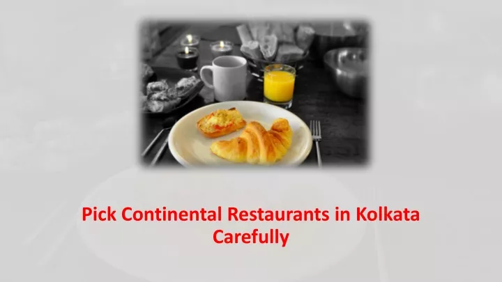 pick continental restaurants in kolkata carefully