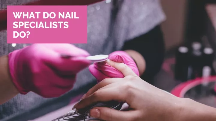 what do nail specialists do