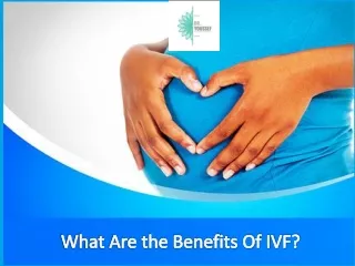 What Are the Benefits Of IVF?