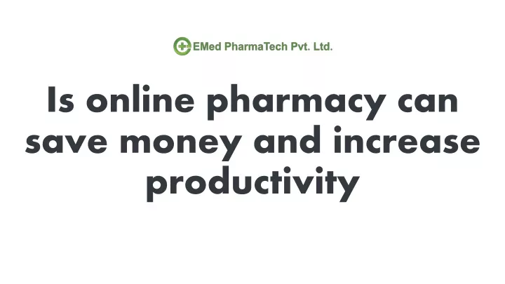 is online pharmacy can save money and increase productivity