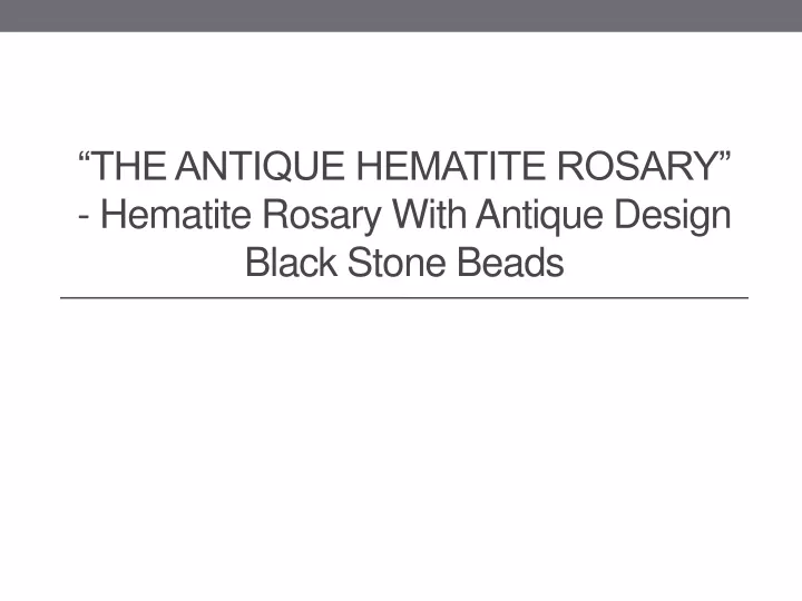 the antique hematite rosary hematite rosary with antique design black stone beads