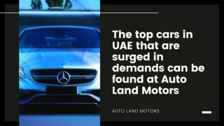 The top cars in UAE that are surged in demands can be found at Auto Land Motors