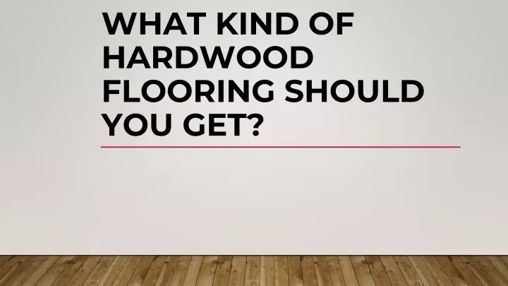 what kind of hardwood flooring should you get