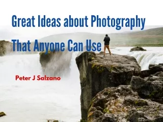 Peter J Salzano - Great Ideas about Photography That Anyone Can Use