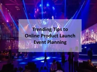 Trending Tips to Online Product Launch Event Planning