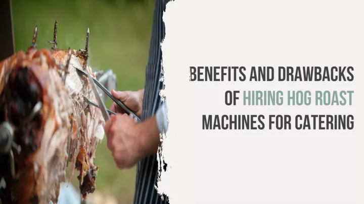 benefits and drawbacks of hiring hog roast machines for catering