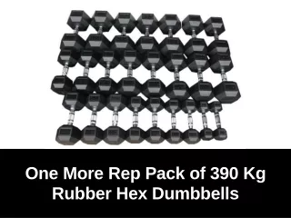 one more rep pack of 390 kg rubber hex dumbbells