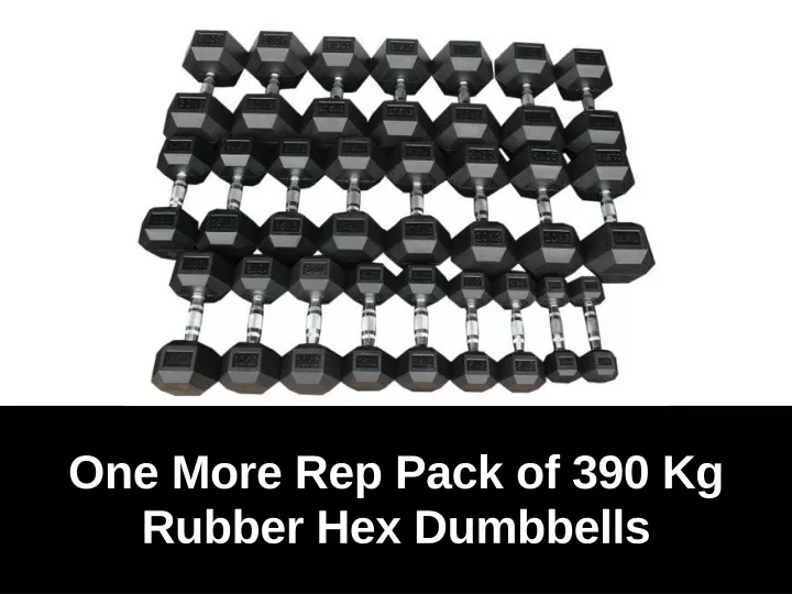 one more rep pack of 390 kg rubber hex dumbbells