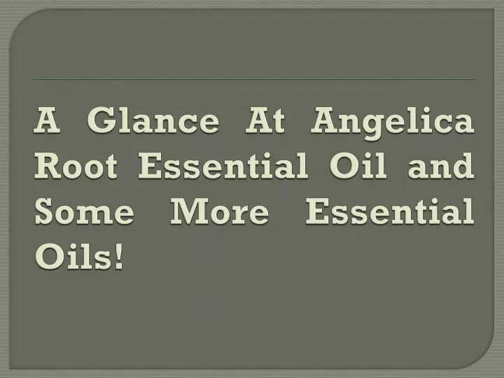 a glance at angelica root essential oil and some more essential oils