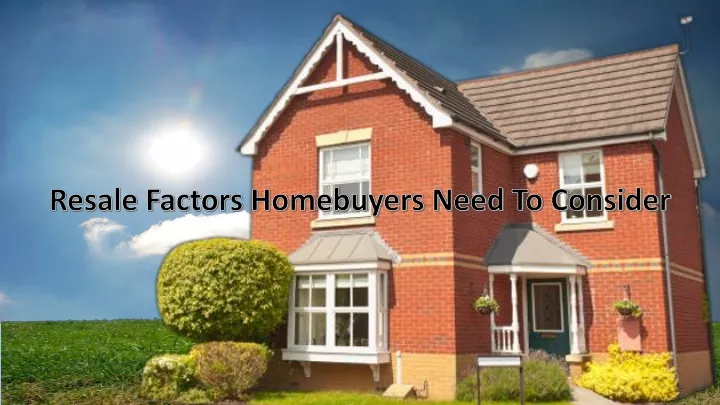 resale factors homebuyers need to consider