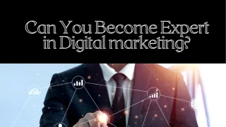 Can You Become Expert in Digital marketing? - Dominic Tay