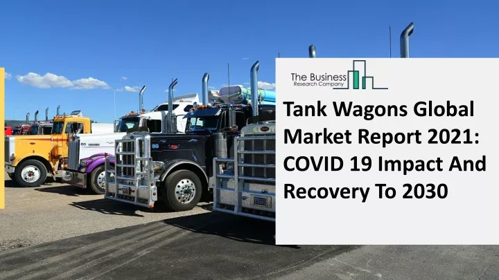 tank wagons global market report 2021 covid