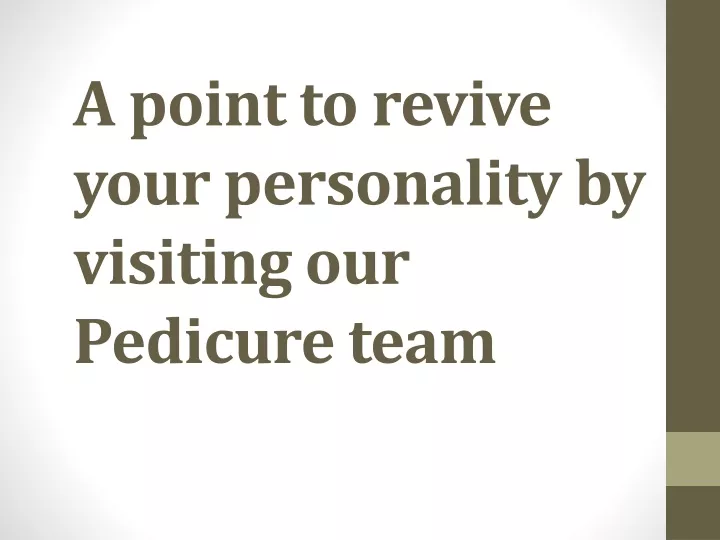 a point to revive your personality by visiting our pedicure team