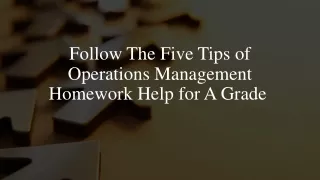 Follow The Five Tips of Operations Management Homework Help for A Grade