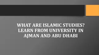 What are Islamic Studies Learn From University in Ajman and Abu Dhabi