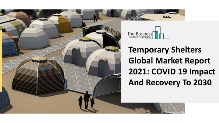 temporary shelters global market report 2021