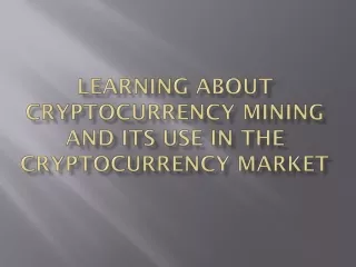 learning about cryptocurrency mining and its use in the cryptocurrency market