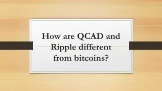 how are qcad and ripple different from bitcoins