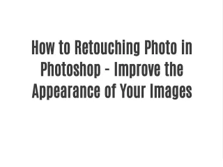 How to Retouching Photo in Photoshop - Improve the Appearance of Your Images