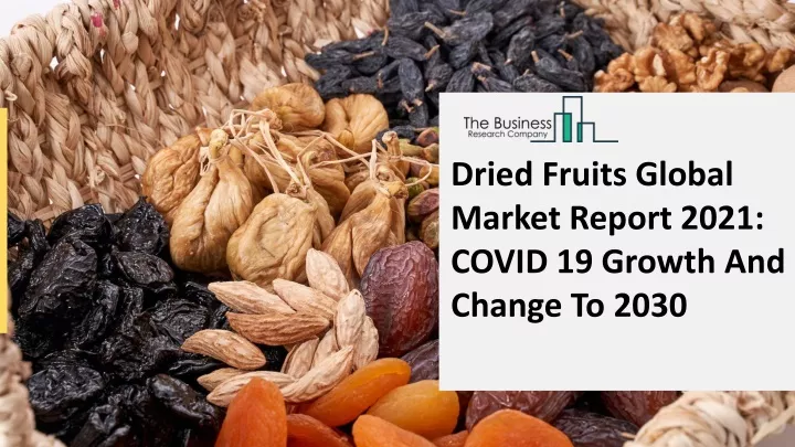dried fruits global market report 2021 covid