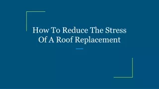 how to reduce the stress of a roof replacement