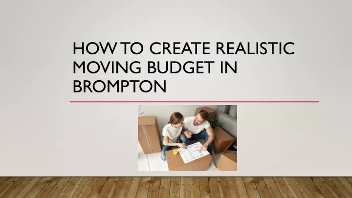 how to create realistic moving budget in brompton