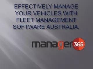 Effectively Manage your Vehicles with fleet management software Australia.