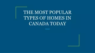 THE MOST POPULAR TYPES OF HOMES IN CANADA TODAY