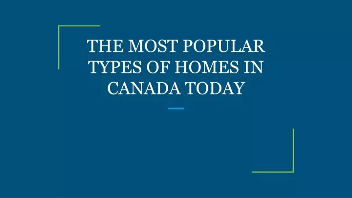 the most popular types of homes in canada today
