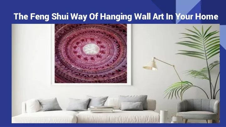 the feng shui way of hanging wall art in your home