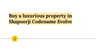Buy a luxurious property in Shapoorji Codename Evolve