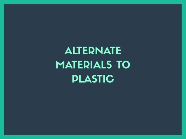 alternate materials to plastic
