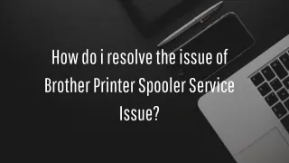 How do i resolve the issue of Brother Printer Spooler Service Issue