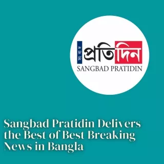Sangbad Pratidin Delivers the Best of Best Breaking News in Bangla