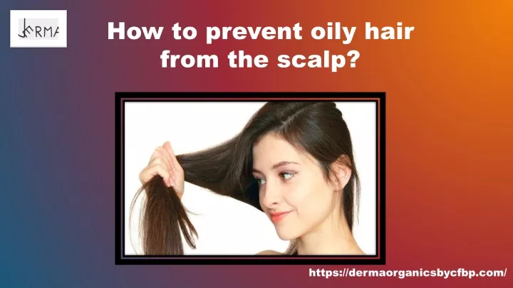 how to prevent oily hair from the scalp