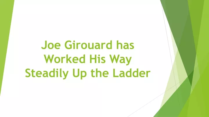 joe girouard has worked his way steadily up the ladder