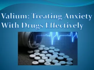 Valium: Treating Anxiety With Drugs Effectively