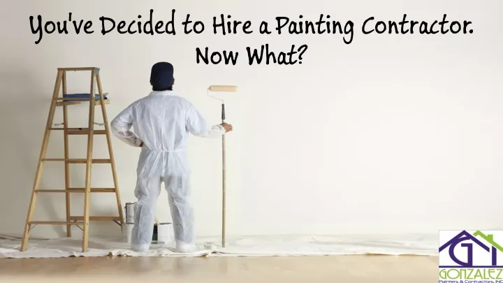 you ve decided to hire a painting contractor