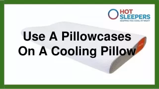 Use A Pillowcases On A Cooling Pillow.