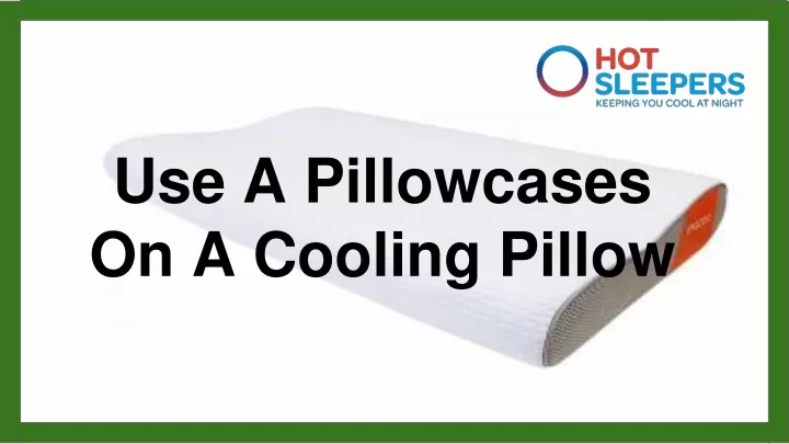 use a pillowcases on a cooling pillow