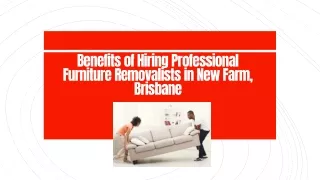 Benefits of Hiring Professional Furniture Removalists in New Farm, Brisbane