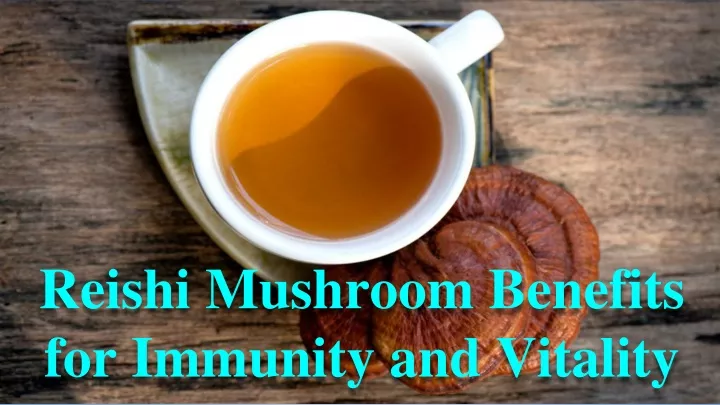 reishi mushroom benefits for immunity and vitality